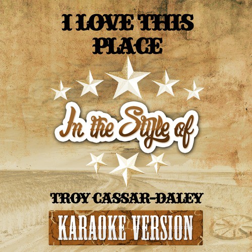 I Love This Place (In the Style of Troy Cassar-Daley) [Karaoke Version]
