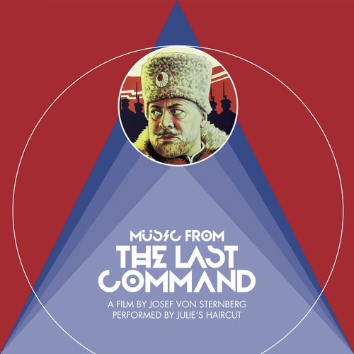 Music from the Last Command (A Film by Josef Von Sternberg Performed by Julie&#039;s Haircut)