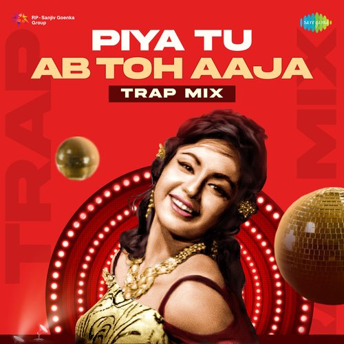 Piya Tu Ab Toh Aaja - Trap Mix