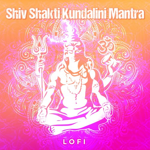 Shiv Shakti Kundalini Mantra (Lofi)