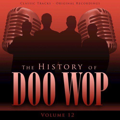 The History of Doo Wop, Vol. 12 (50 Unforgettable Doo Wop Tracks)