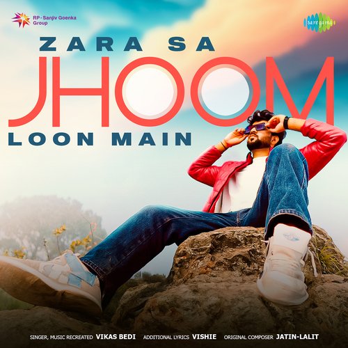 Zara Sa Jhoom Loon Main