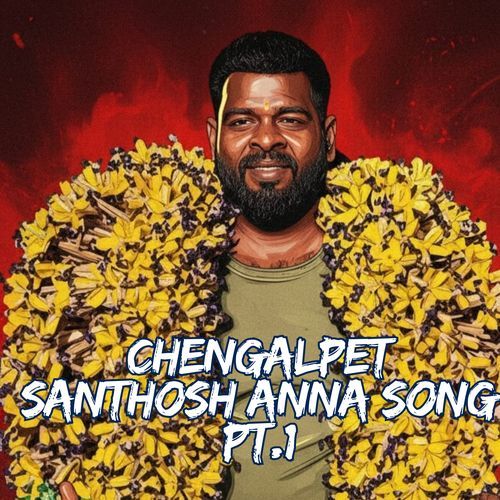 Chengalpet Santhosh Anna Song, Pt. 1