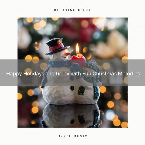 Happy Holidays and Relax with Fun Christmas Melodies