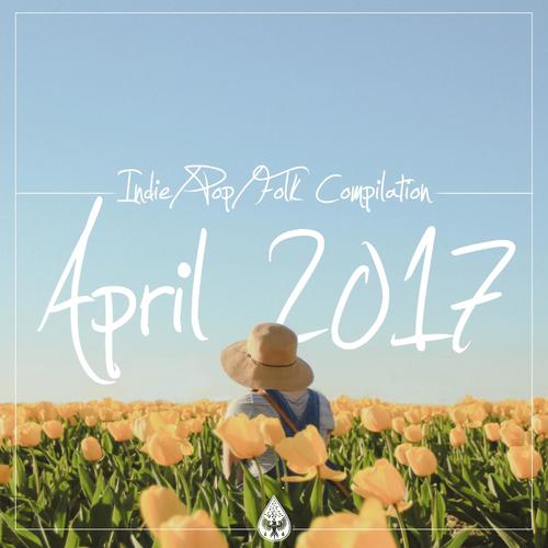 Indie / Pop / Folk Compilation - April 2017