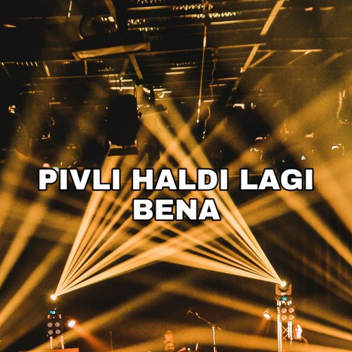 Pivli Haldi Lagi Bena