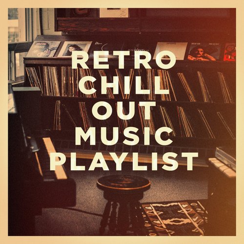 Retro Chill Out Music Playlist