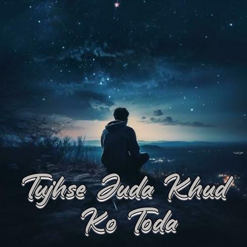 Tujhse Juda Khud Ko Toda