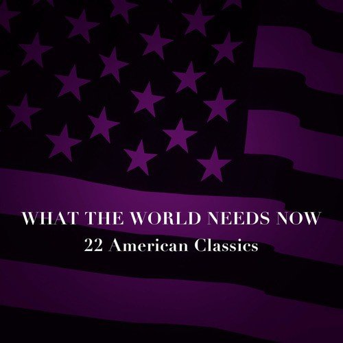 What the World Needs Now: 22 American Classics