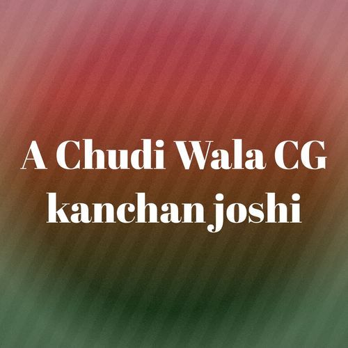 A Chudi Wala CG kanchan joshi