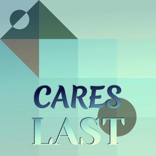 Cares Last