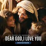 Dear God,I Love You - Christian Prayer