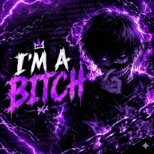 I'M A BITCH