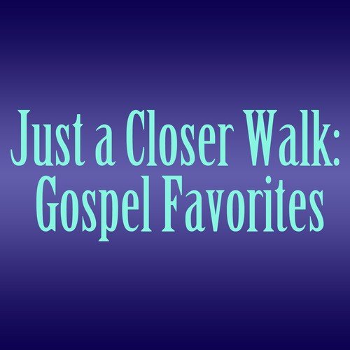 Just a Closer Walk: Gospel Favorites