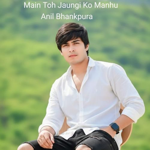 Main Toh Jaungi Ko Manhu