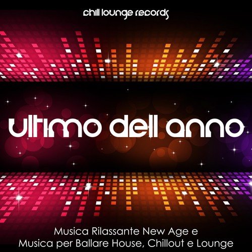 Musica per l'Ultimo dell'Anno: festeggia un Felice Anno Nuovo con Musica Rilassante New Age e Musica per Ballare House, Chillout e Lounge