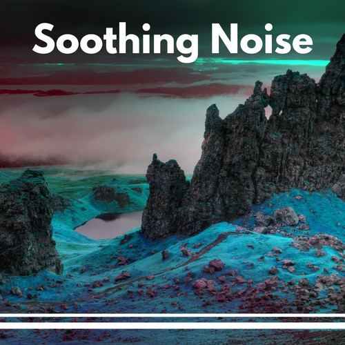 Soothing Noise – Music for Sleep, Spa, Deep Meditation, Peaceful Time, Calm Mind, Nature Sounds