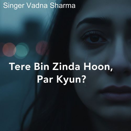 Tere Bin Zinda Hoon Par Kyun