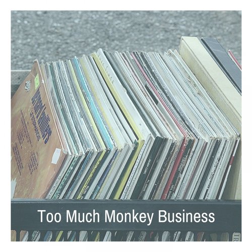 Too Much Monkey Business