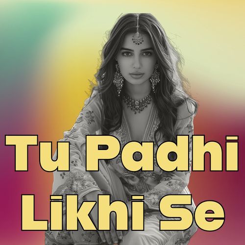 Tu Padhi Likhi Se