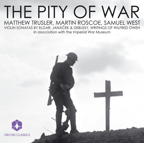 Violin Recital: Trusler, Matthew - Elgar, E. / Janacek, L. / Debussy, C. / Owen, W.: Letters and Poems (The Pity of War)