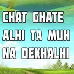Chat Ghate Alhi Ta Muh Na Dekhalhi