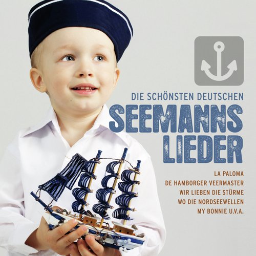 Die schönsten deutschen Seemannslieder