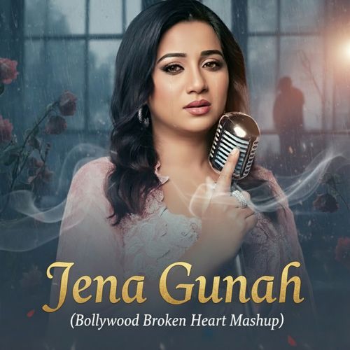 Jena Gunah (Bollywood Broken Heart Mashup)