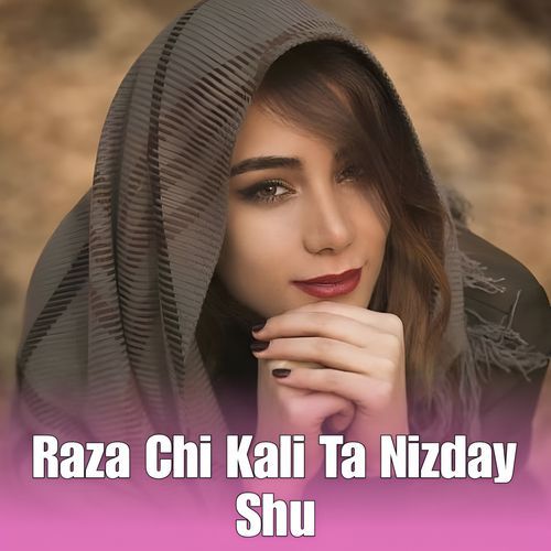 Raza Chi Kali Ta Nizday Shu