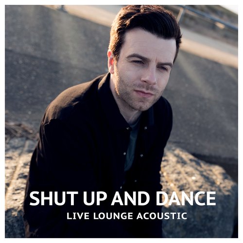 Shut Up and Dance (Acoustic Live Lounge)