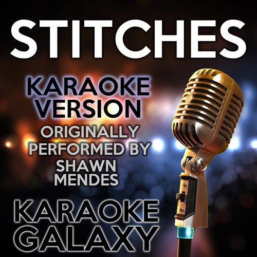 Stitches (Karaoke Version) (Originally Performed By Shawn Mendes)