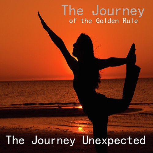 The Journey Unexpected: The Journey of the Golden Rule