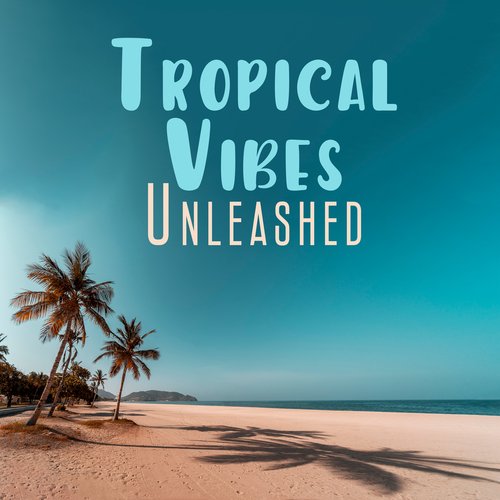 Tropical Vibes Unleashed: Laid-back Melodies for a Sensuous Escape