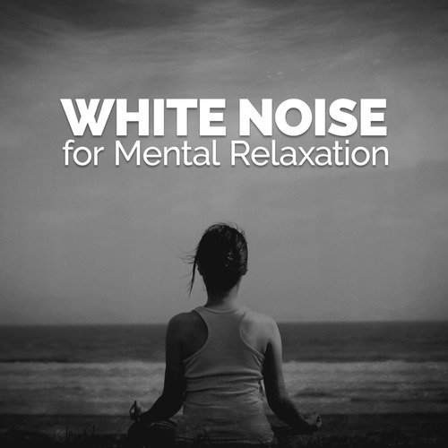 White Noise for Mental Relaxation