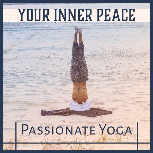 Your Inner Peace (Passionate Yoga – Positive Slow Music, Motivational Energy, Health, Wellness, Feel Good, Only Nature Sounds)