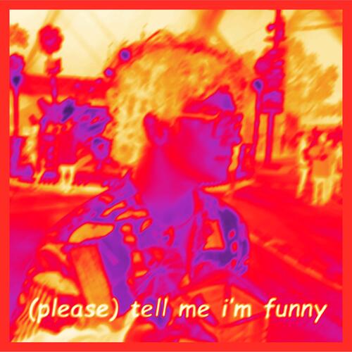 please tell me i&#039;m funny