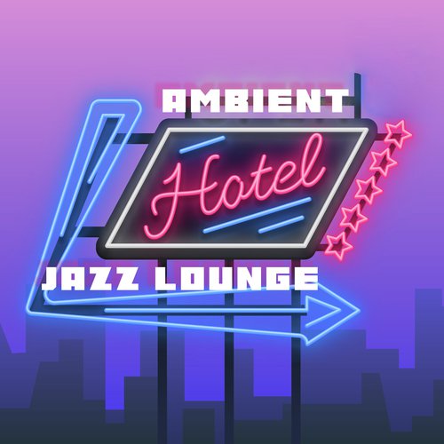 Ambient Hotel Jazz Lounge – Mellow Chill Jazz Vibes for Restaurant and Cafe