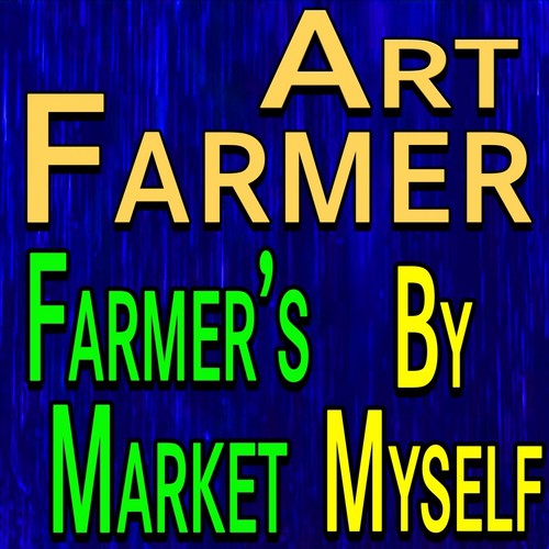 Art Farmer Farmer's Market and By Myself