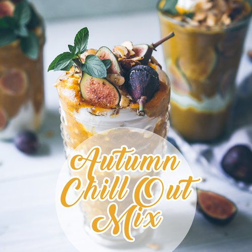 Autumn Chill Out Mix – Relaxing Chillout Melodies, Stress Free, Time for Yourself, Easy Listening