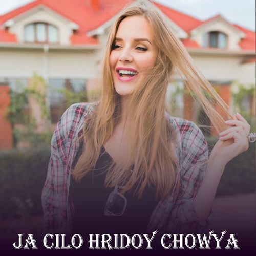 Ja Cilo Hridoy Chowya