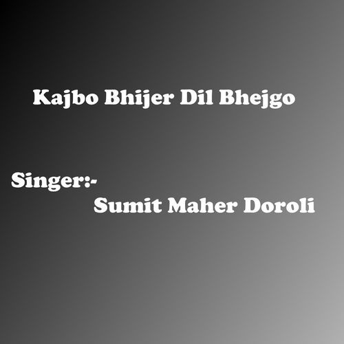 Kajbo Bhijer Dil Bhejgo