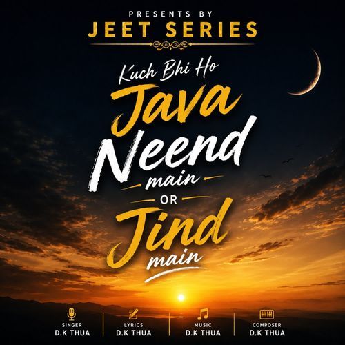 Kuch Bhi Ho Java Neend Main or Jind main