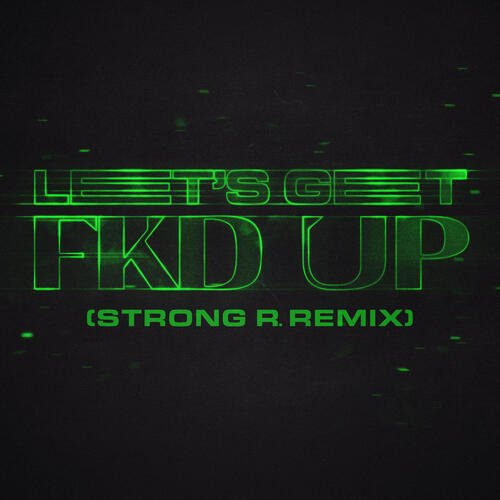 LET'S GET FKD UP (Strong R. Remix)_poster_image