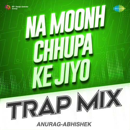 Na Moonh Chhupa Ke Jiyo - Trap Mix
