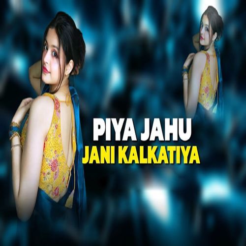 Piya Jahu Jani Kalkatiya