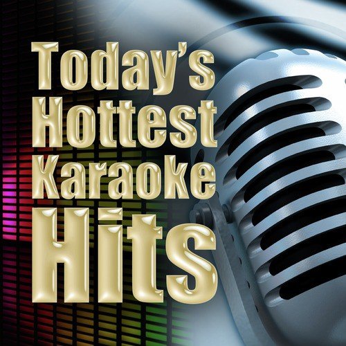 Today's Hottest Karaoke Hits