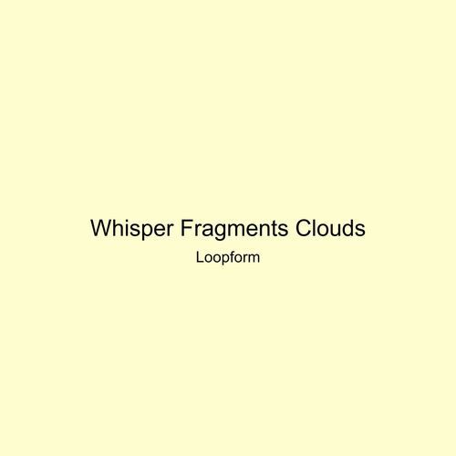 Whisper Fragments Clouds