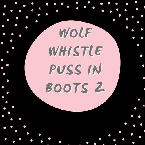 Wolf Whistle Puss in Boots 2 (Dark Theme)