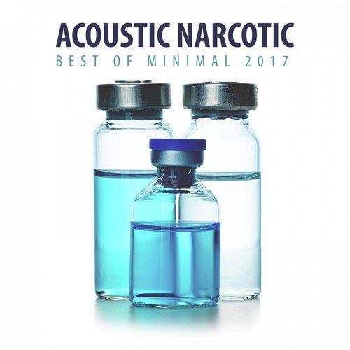 Acoustic Narcotic: Best of Minimal 2017