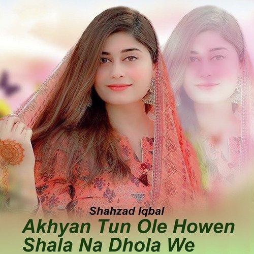 Akhyan Tun Ole Howen Shala Na Dhola We